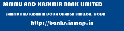 JAMMU AND KASHMIR BANK LIMITED  JAMMU AND KASHMIR DODA CHANGA BHALESSA, DODA   banks information 